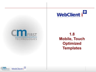 1.8
Mobile, Touch
 Optimized
 Templates
 