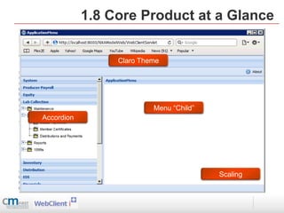 1.8 Core Product at a Glance


                 Claro Theme




                          Menu “Child”
Accordion




                                         Scaling
 