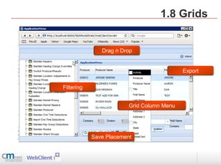 1.8 Grids


               Drag n Drop


                                            Export

Filtering


                         Grid Column Menu




            Save Placement
 