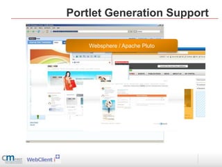 Portlet Generation Support

    Websphere / Apache Pluto
 