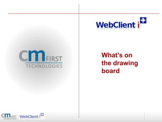 What’s on
the drawing
board
 