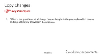 Copy Changes

F

Key Principles

1. “Mind is the great lever of all things; human thought is the process by which human
ends are ultimately answered.” -Daniel Webster

#WebClinic

 