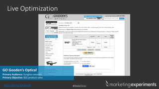 #WebClinic
Live Optimization
Primary Audience: Sunglass wearers
Primary Objective: B2C product sales
GO Gooden’s Optical
http://bit.ly/15OwzqX
 