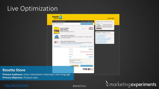 #WebClinic
Live Optimization
Primary Audience: Users interested in learning a new language
Primary Objective: Product sales
Rosetta Stone
http://bit.ly/1fCs0yx
 
