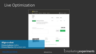 #WebClinic
Live Optimization
Primary Audience: Golfers
Primary Objective: B2C product sales
Align-a-shot
http://bit.ly/17SAnYa
 