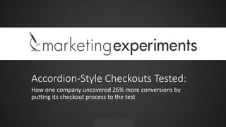 #WebClinic
Accordion-Style Checkouts Tested:
How one company uncovered 26% more conversions by
putting its checkout process to the test
 