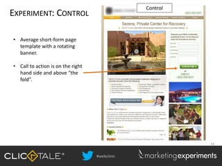 #webclinic
14
EXPERIMENT: CONTROL
• Average short-form page
template with a rotating
banner.
• Call to action is on the right
hand side and above “the
fold”.
Control
 