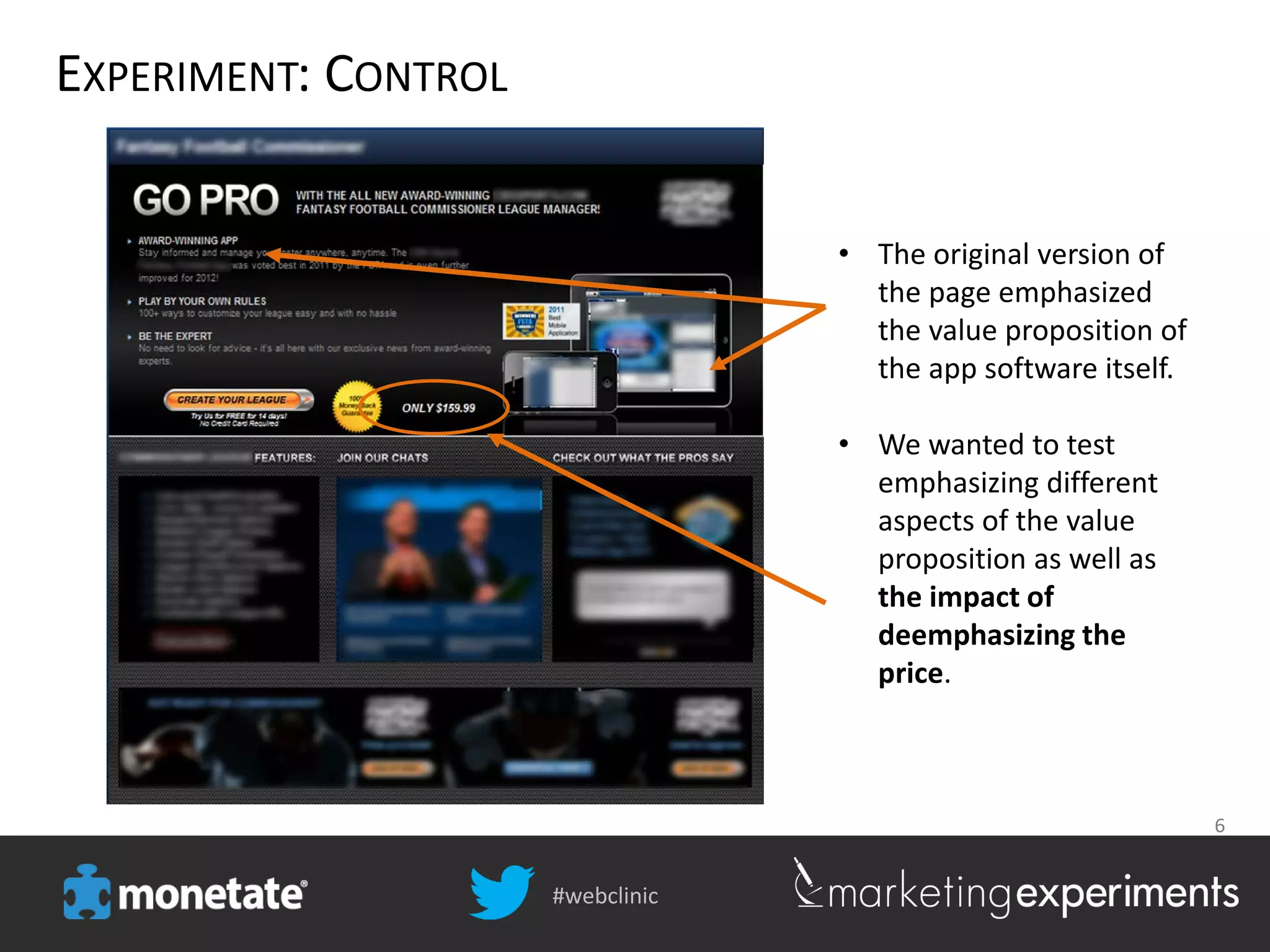 #webclinic
6
EXPERIMENT: CONTROL
• The original version of
the page emphasized
the value proposition of
the app software itself.
• We wanted to test
emphasizing different
aspects of the value
proposition as well as
the impact of
deemphasizing the
price.
 