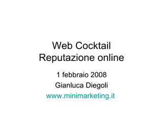 Web Cocktail Reputazione online 1 febbraio 2008 Gianluca Diegoli www.minimarketing.it   