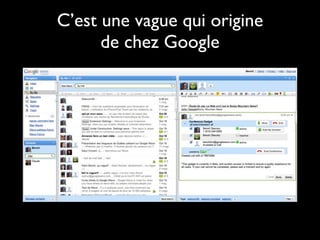 C’est une vague qui origine
      de chez Google
 