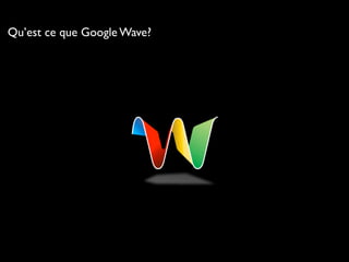 Qu’est ce que Google Wave?
 