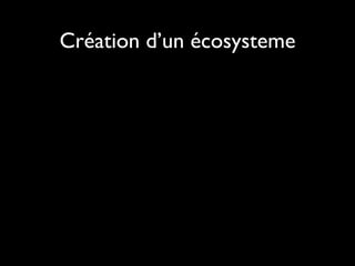 Création d’un écosysteme
 