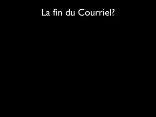 La ﬁn du Courriel?
 