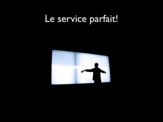Le service parfait!
 