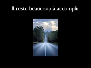 Il reste beaucoup à accomplir
 