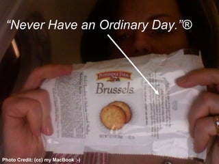 Be Useful. “ Never Have an Ordinary Day.”® Photo Credit: (cc) my MacBook :-) 
