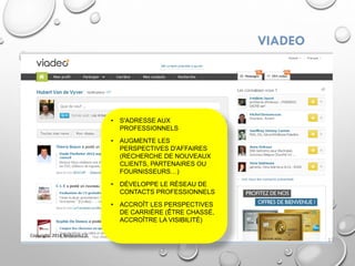 • S'ADRESSE AUX
PROFESSIONNELS
• AUGMENTE LES
PERSPECTIVES D'AFFAIRES
(RECHERCHE DE NOUVEAUX
CLIENTS, PARTENAIRES OU
FOURNISSEURS…)
• DÉVELOPPE LE RÉSEAU DE
CONTACTS PROFESSIONNELS
• ACCROÎT LES PERSPECTIVES
DE CARRIÈRE (ÊTRE CHASSÉ,
ACCROÎTRE LA VISIBILITÉ)
VIADEO
13
Copyright 2014 Webcom2.0
 