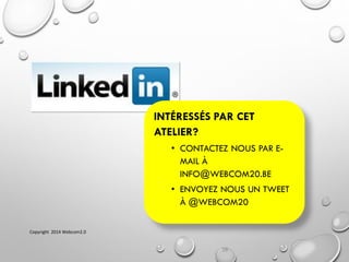 18
INTÉRESSÉS PAR CET
ATELIER?
• CONTACTEZ NOUS PAR E-
MAIL À
INFO@WEBCOM20.BE
• ENVOYEZ NOUS UN TWEET
À @WEBCOM20
Copyright 2014 Webcom2.0
 