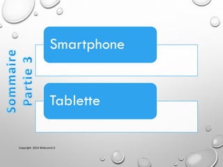Smartphone
Tablette
Copyright 2014 Webcom2.0
 