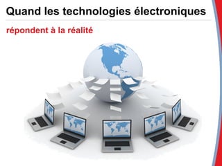 Quand les technologies électroniques  répondent à la réalité 