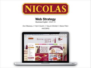 Web Strategy
Business English - 24.01.14


!

Dior Blaiseau // Henri Guérin // Gauvin Bristiel // Alexis Fillon
#WCMRS

 