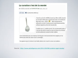 Source:  http://www.actulligence.com/2011/04/08/curation-egal-merde/ 