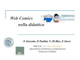 Web Comics  nella didattica F. Garzotto, P. Paolini, N. Di Blas, F. Sorce HOC Lab –  http://hoc.elet.polimi.it Dipartimento di Elettronica ed Informazione, Politecnico di Milano  