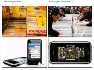 From vinyl to iPod…From paper to iPhone…?