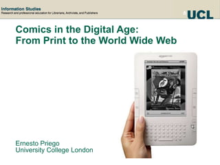Comics in the Digital Age:  From Print to the World Wide Web Ernesto Priego University College London 