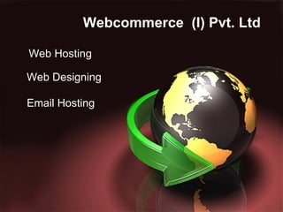 Webcommerce  (I) Pvt. Ltd . Web Hosting Web Designing Email Hosting 