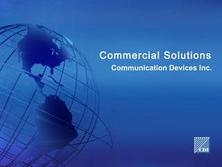 Commercial Solutions
  Communication Devices Inc.
 