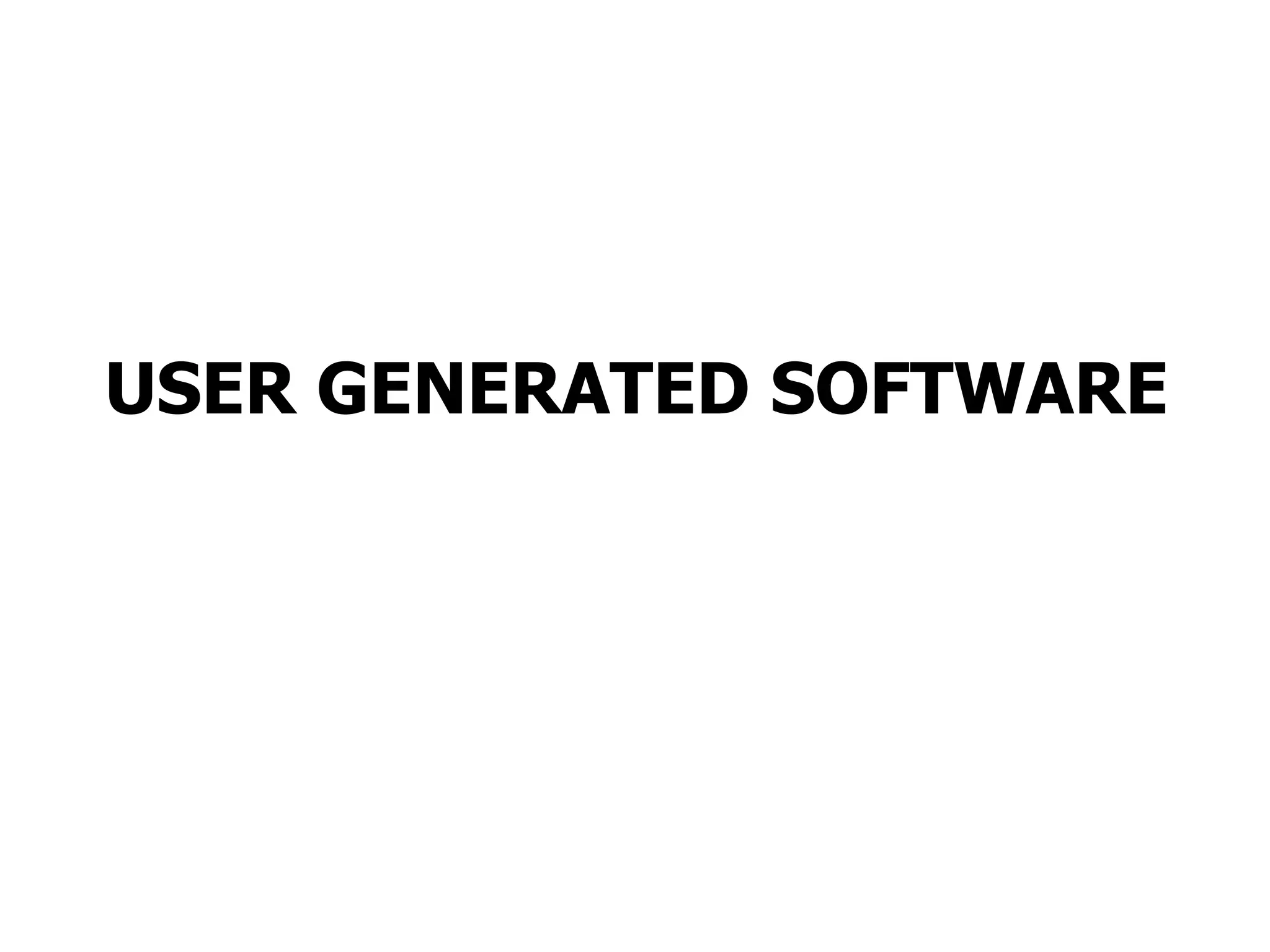 USER GENERATED SOFTWARE 