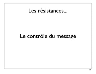 Les résistances...



Le contrôle du message




                         25
 