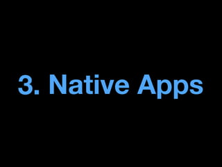 3. Native Apps

 