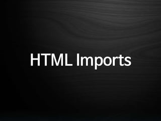 HTML Imports
 