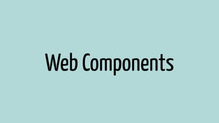 Web Components 
 