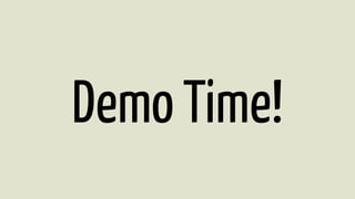 Demo Time! 
 