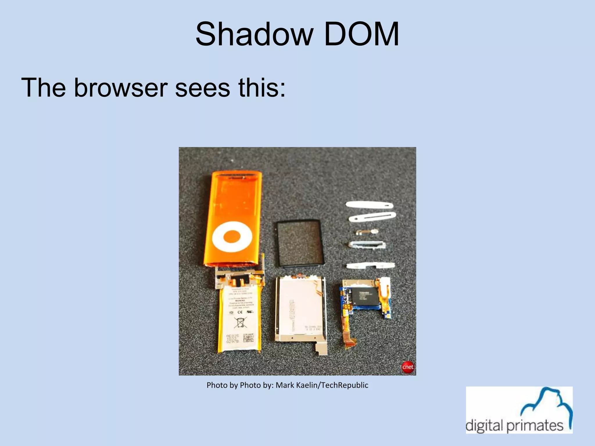 Shadow DOM 
The browser sees this: 
Photo by Photo by: Mark Kaelin/TechRepublic 
 