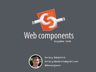Web components 
October	
 
