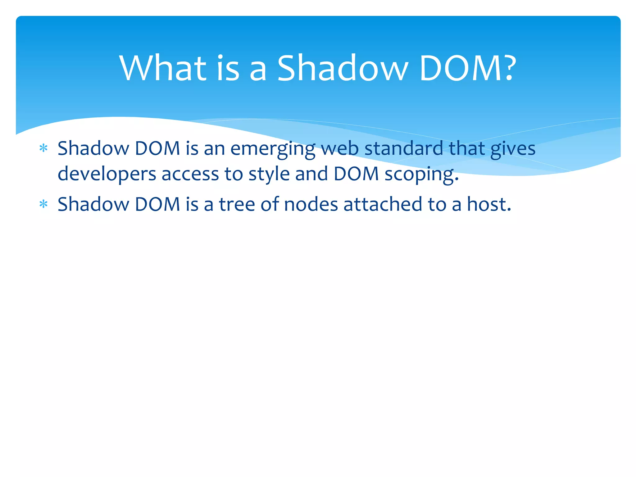  From host element
 Deep
 Shadow
 From shadow
 host
 host-context
 Content
Breaking the shadow boundaries
 