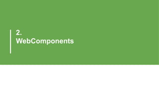 2.
WebComponents
 