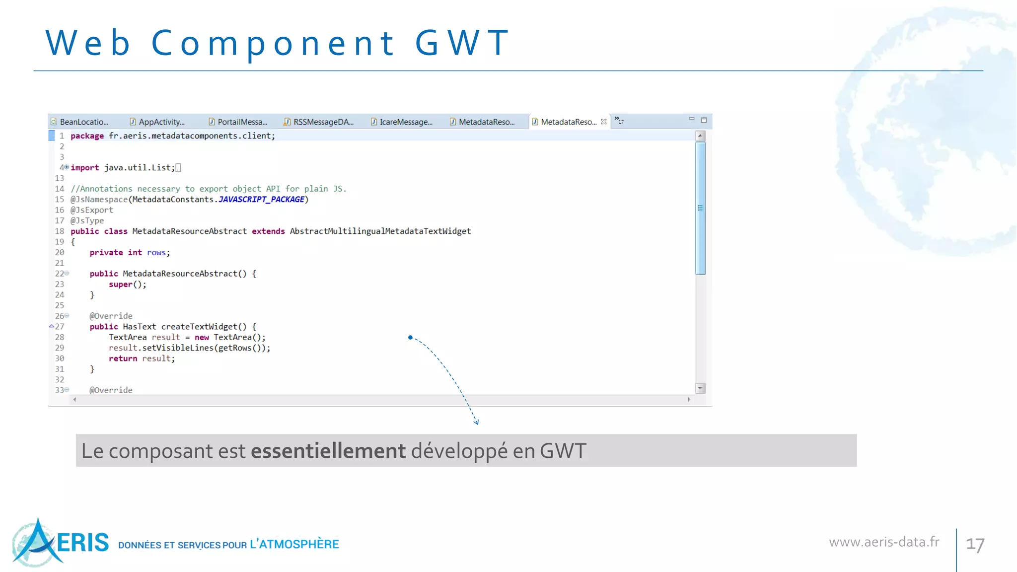 We b C o m p o n e n t G W T
17
Le composant est essentiellement développé en GWT
 