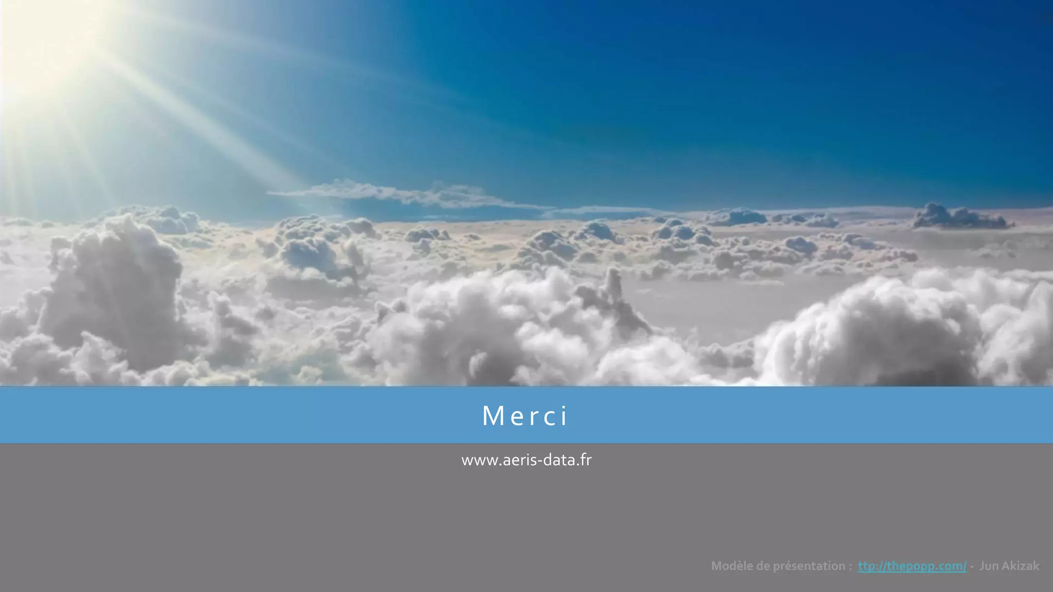 M erci
www.aeris-data.fr
Modèle de présentation : ttp://thepopp.com/ - Jun Akizak
 