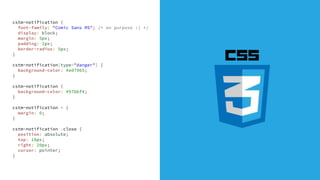 cstm-notification {
font-family: "Comic Sans MS"; /* on purpose :) */
display: block;
margin: 5px;
padding: 2px;
border-radius: 5px;
}
cstm-notification[type="danger"] {
background-color: #ed7965;
}
cstm-notification {
background-color: #97bbf4;
}
cstm-notification * {
margin: 0;
}
cstm-notification .close {
position: absolute;
top: 10px;
right: 20px;
cursor: pointer;
}
 