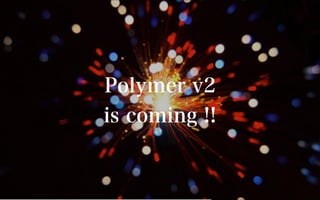 Web Components 2016 & Polymer v2