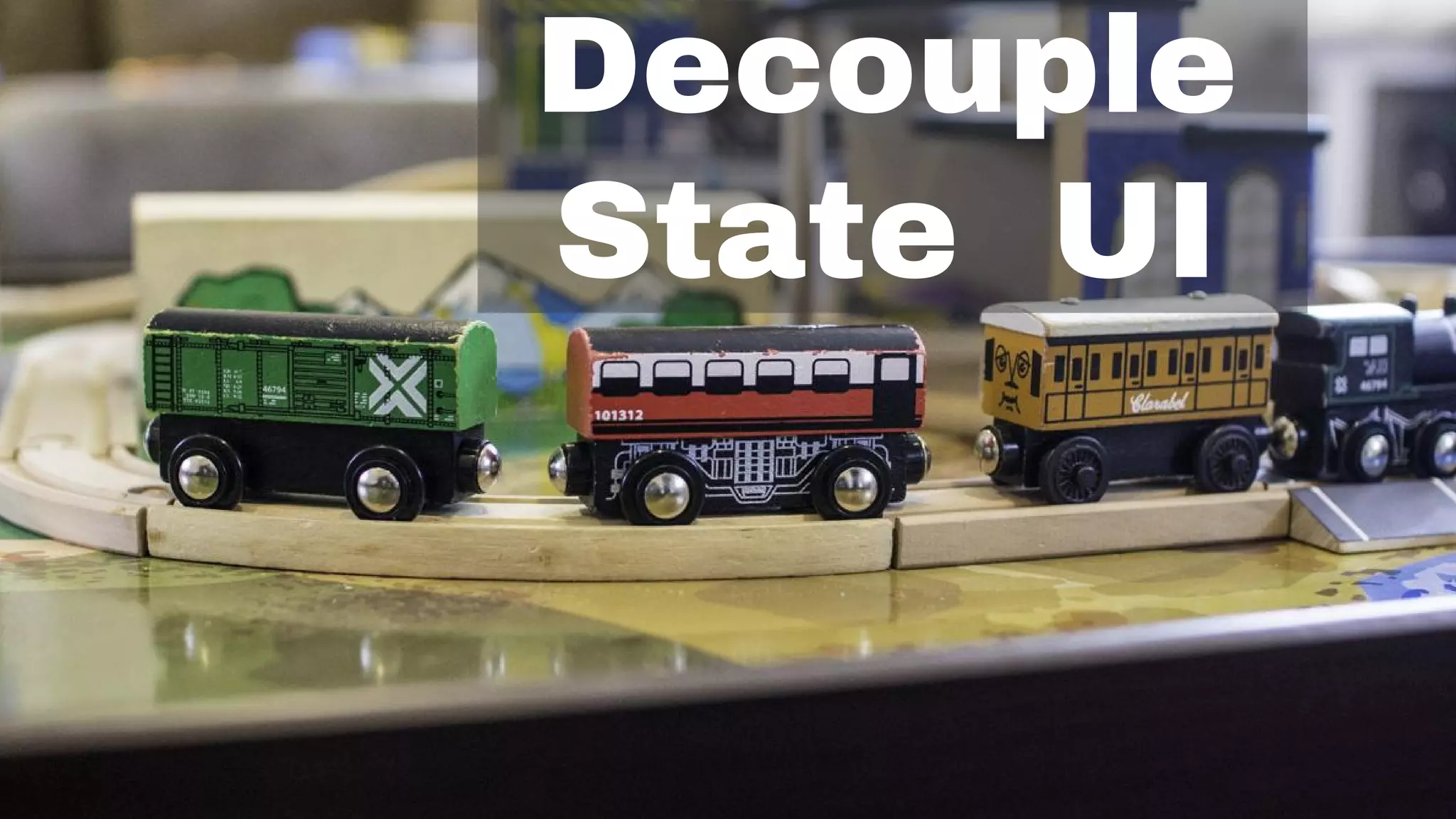 Decouple
State UI
 
