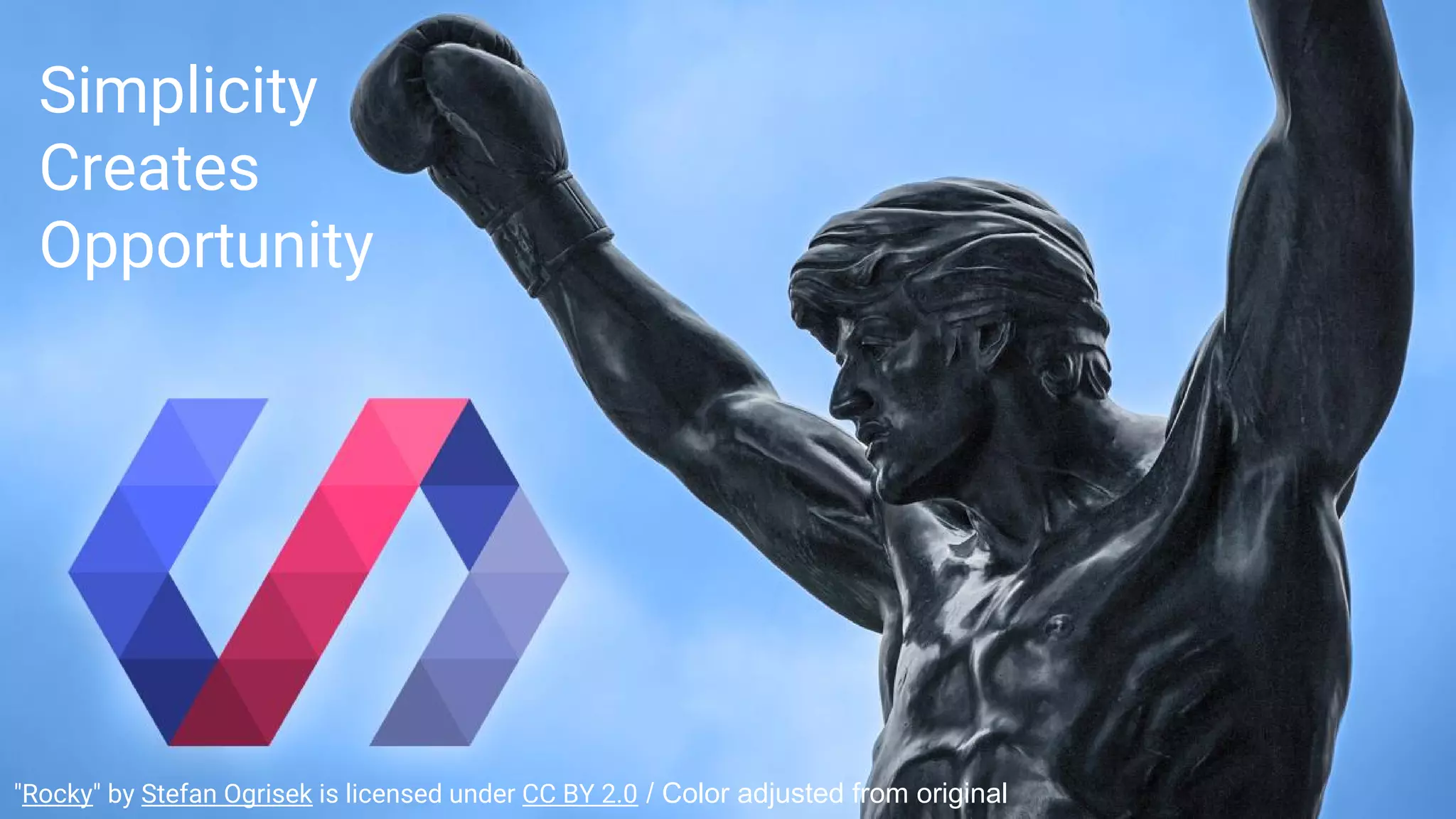 "Rocky" by Stefan Ogrisek is licensed under CC BY 2.0 / Color adjusted from original
Simplicity
Creates
Opportunity
 