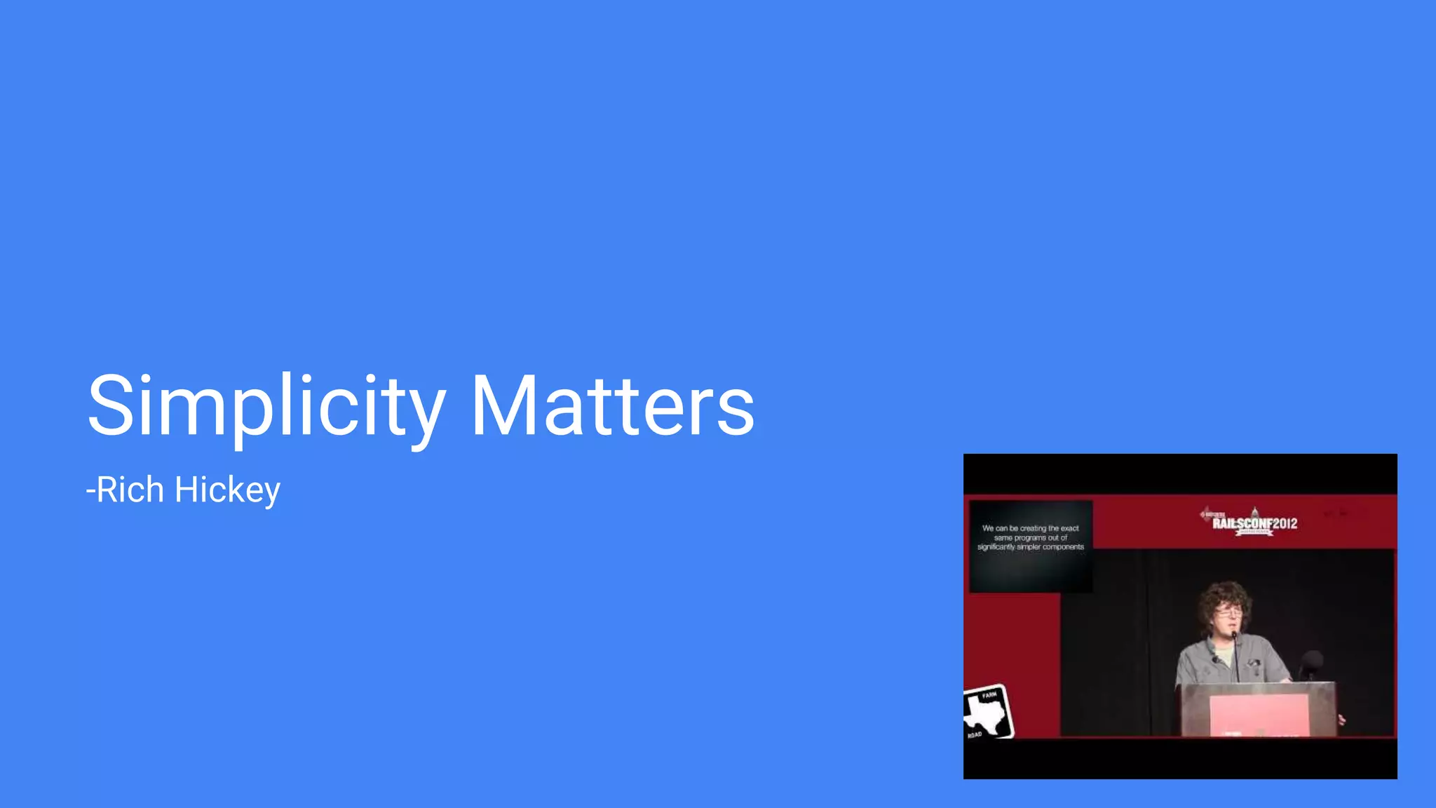 Simplicity Matters
-Rich Hickey
 
