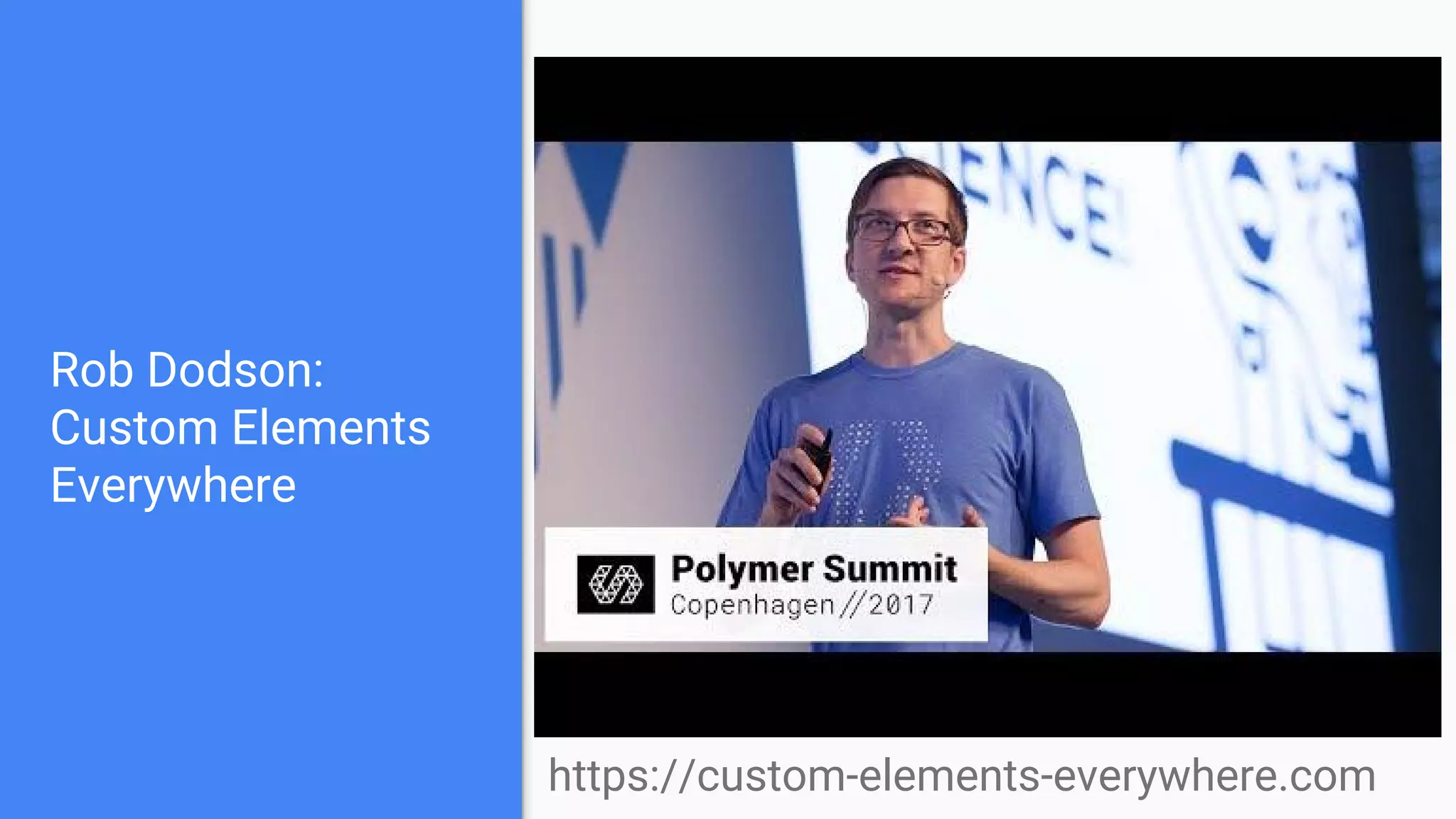 Rob Dodson:
Custom Elements
Everywhere
https://custom-elements-everywhere.com
 