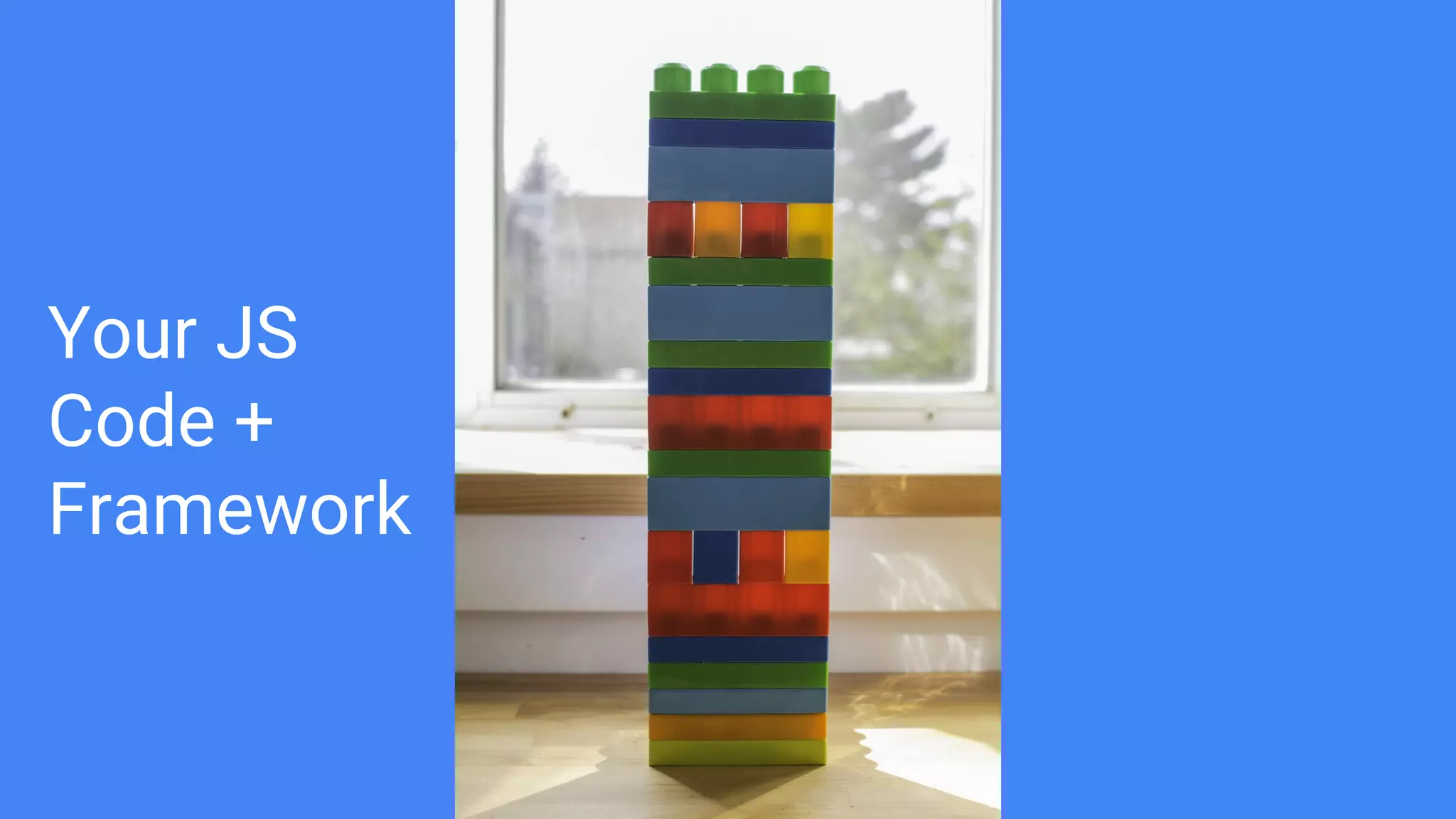 Your JS
Code +
Framework
 